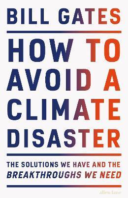How to Avoid a Climate Disaster : The Solutions We Have and the Breakthroughs We Need                                                                 <br><span class="capt-avtor"> By:Gates, Bill                                       </span><br><span class="capt-pari"> Eur:22,75 Мкд:1399</span>